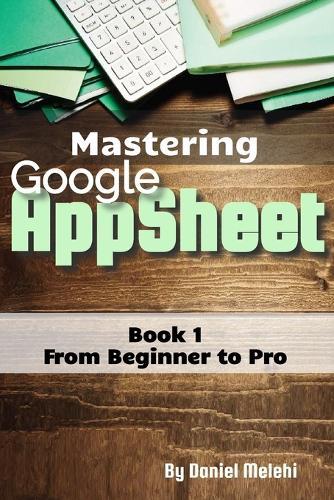Mastering Google Appsheet: from Beginner to Pro