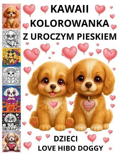 Kawaii kolorowanka z uroczym pieskiem Dzieci 4-8 & 8-12 LOVE HIBO DOGGY: Pelen milości na caly rok !