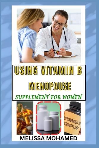 Using Vitamin B Menopause Supplement for Women: A Natural Support For Energy, Nerve Health, And Hormonal Balance