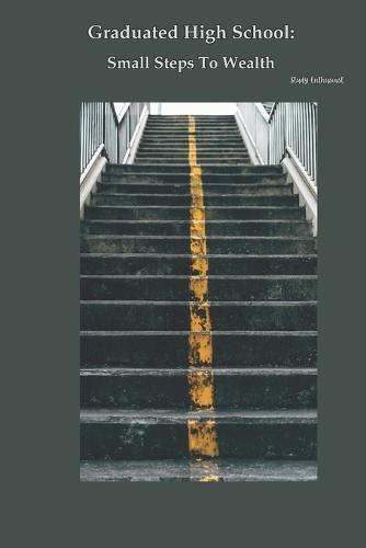 Graduated High School: Small Steps To Wealth