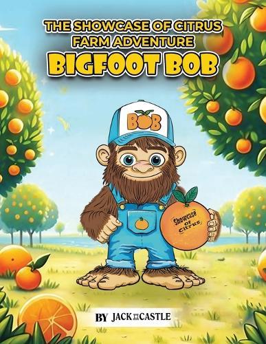 The Showcase of Citrus Farm Adventure: Bigfoot Bob