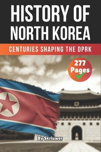 The History of North Korea: Centuries Shaping the DPRK