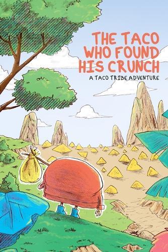 The Taco Who Found His Crunch: A Taco Tribe Adventure