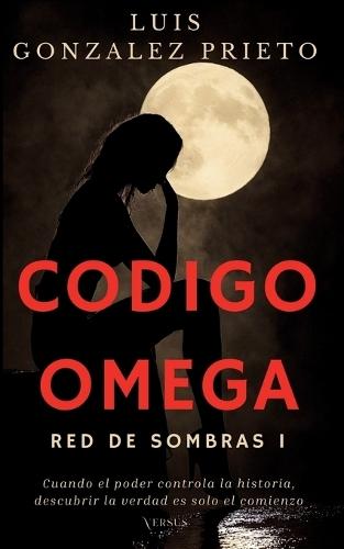 Codigo Omega: Red de Sombras I (suspense, thriller politico y tecnologico)