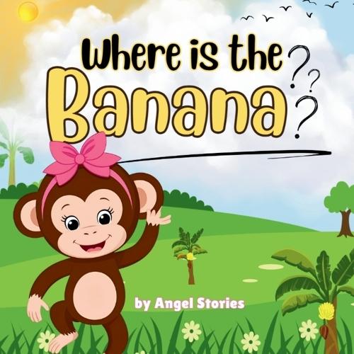 Where Is the Banana: High-Quality Print Children's Bedtime Story Books with Fun & Exciting Stories, 2-5 Years Old: Delightful English Bedtime Stories with Beautiful Illustrations for Kids