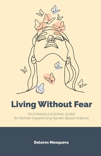 Living without Fear: Psychoeducational Guide for Women Experiencing Gender-Based Violence