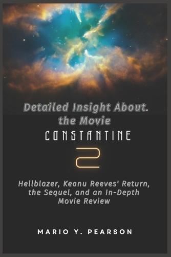 Detailed Insight About the Movie Constantine 2: Hellblazer, Keanu Reeves' Return, The Sequel, and an In-Depth Movie Review