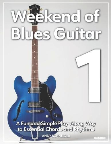 Weekend of Blues Guitar 1: A Fun and Simple Play-Along Way to Essential Chords and Rhythms