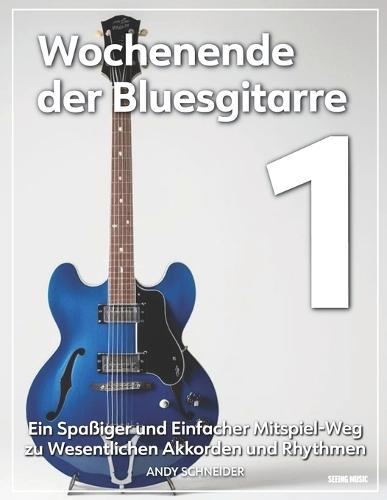Wochenende der Bluesgitarre 1: Ein Spaßiger und Einfacher Mitspiel-Weg zu Wesentlichen Akkorden und Rhythmen