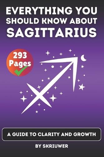 The Sagittarius Book: Everything You Should Know About Sagittariuses: A Guide to Clarity and Growth