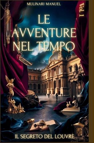 LE AVVENTURE NEL TEMPO (Vol. 1): Il Segreto del Louvre