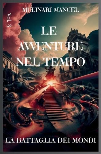 LE AVVENTURE NEL TEMPO (Vol.3): La Battaglia Dei Mondi