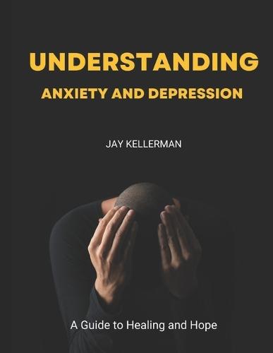 Understanding Anxiety & Depression: A Guide to Healing and Hope
