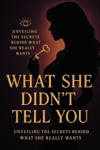 What She Didn't Tell You: Unveiling the Secrets Behind What She Really Wants