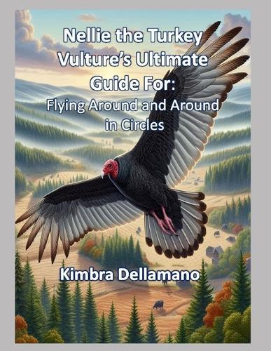 Nellie the Turkey Vulture's Ultimate Guide For: Flying Around and Around in Circles