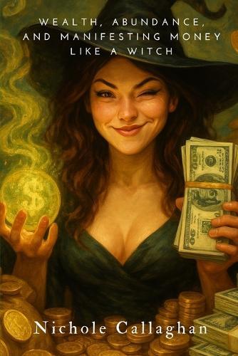 Wealth, Abundance, and Manifesting Money Like a Witch