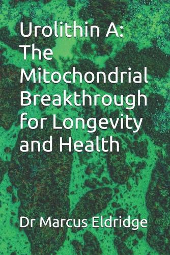 Urolithin A: The Mitochondrial Breakthrough for Longevity and Health