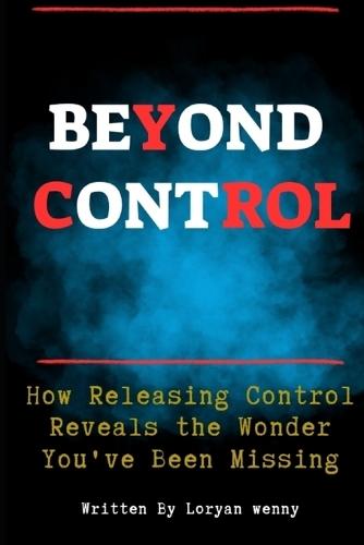 Beyond Control: How Releasing Control Reveals the Wonder You've Been Missing