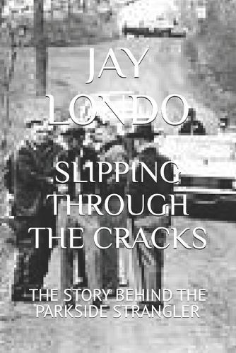 Slipping Through the Cracks: The Story Behind the Parkside Strangler