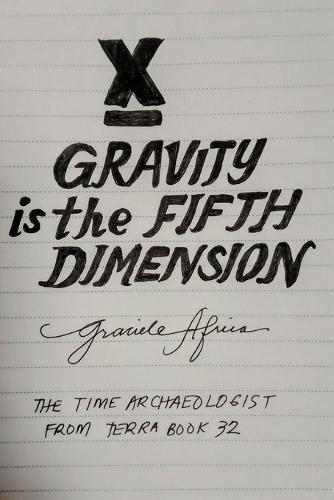 Gravity is the Fifth Dimension: The Time Archaeologist From Terra Book 32