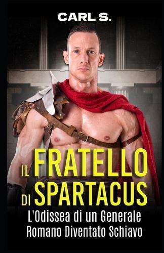 Il Fratello di Spartacus: L'Odissea di un Generale Romano Diventato Schiavo