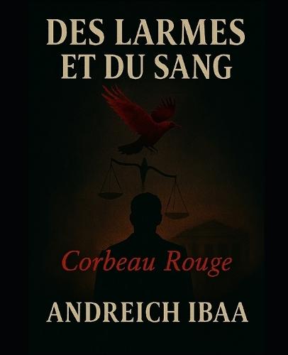 Des Larmes Et Du Sang: Corbeau Rouge