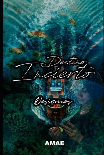 Destino Incierto: Designios