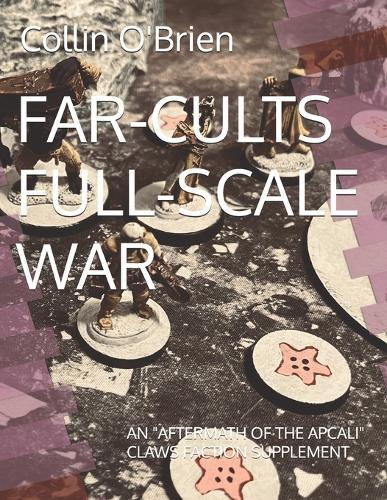 Far-Cults Full-Scale War: An ""Aftermath of the Apcali"" Claws Faction Supplement