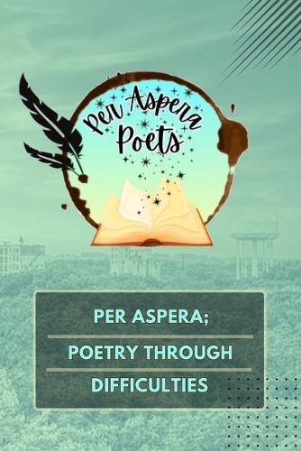 Per Aspera; Poetry Through Difficulties