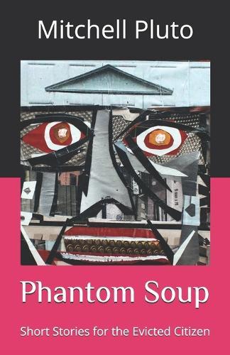 Phantom Soup: Short Stories for the Evicted Citizen