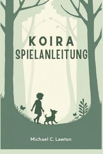 Koira-Spielanleitung: Jeder Schritt, eine Bindung: Der komplette Leitfaden für Ihr Koira-Abenteuer