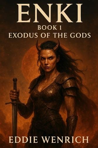 Enki: Book 1 Exodus Of The Gods: The War For Earth Begins