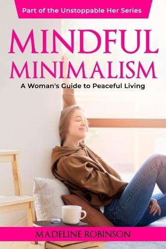 Mindful Minimalism: A Woman's Guide to Peaceful Living