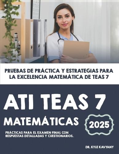 ATI TEAS 7 Matemáticas: Pruebas de práctica y estrategias para la excelencia matemática de TEAS 7