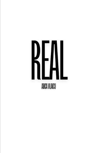 Real: Selected and refined poetry from the book REAL by Anca Vlaicu