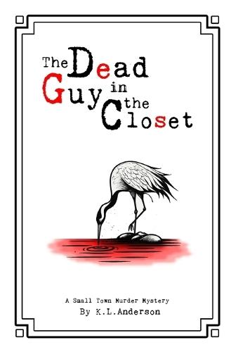 The Dead Guy in the Closet: A Small Town Murder Mystery