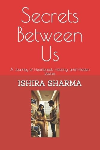 Secrets Between Us: A Journey of Heartbreak, Healing, and Hidden Desires