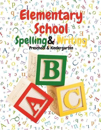 Elementary School Spelling & Writing: Preschool & Kindergarten