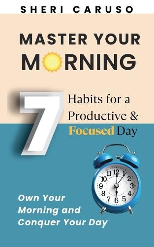 Master Your Morning: 7 Habits for a Productive & Focused Day