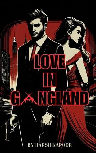Love in Gangland: A Modern Day Gangland Love Story