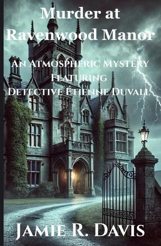 Murder at Ravenwood Manor: An Atmospheric Mystery Featuring Detective Étienne Duvall