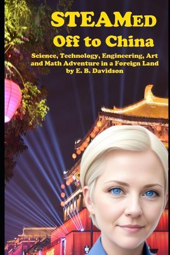STEAMed Off to China: Science, Technology, Engineering, Art and Math Adventure in a Foreign Land