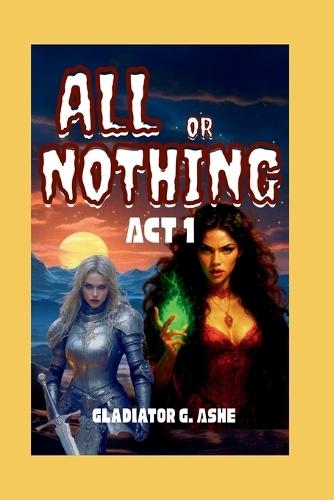 All or Nothing ACT 1: The Dance of Creation and Destruction on the Edge of Eternity