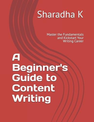 A Beginner's Guide to Content Writing: Master the Fundamentals and Kickstart Your Writing Career