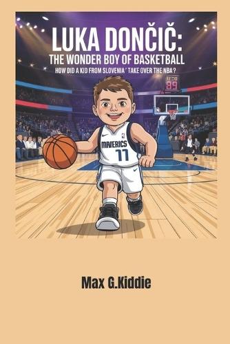 Luka Dončic: The Wonder Boy of Basketball: How Did a Kid from Slovenia Take Over the NBA?