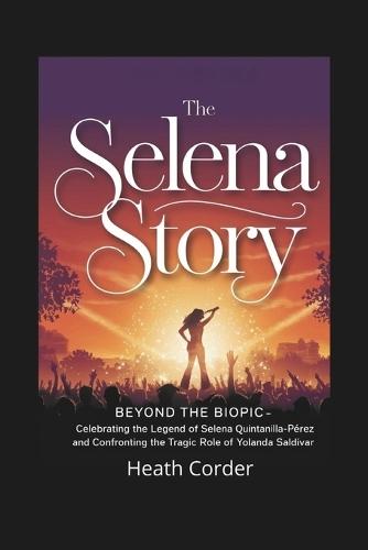 The Selena Story: Beyond the Biopic - Celebrating the Legend of Selena Quintanilla-Pérez and Confronting the Tragic Role of Yolanda Saldívar