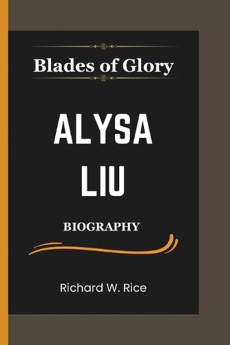 Blades of Glory: The Alysa Liu Story; From Child Prodigy to Skating Icon