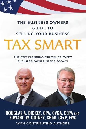 The Business Owners Guide to Selling Your Business Tax Smart: The Exit Planning Checklist Every Business Owner Needs Today!