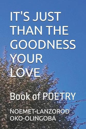 It's Just Than the Goodness Your Love: Book of POETRY