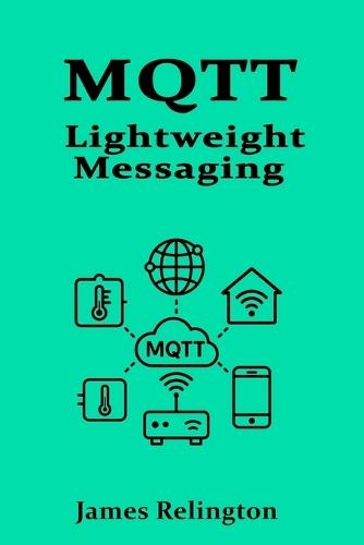 Mqtt: Lightweight Messaging for the Internet of Things